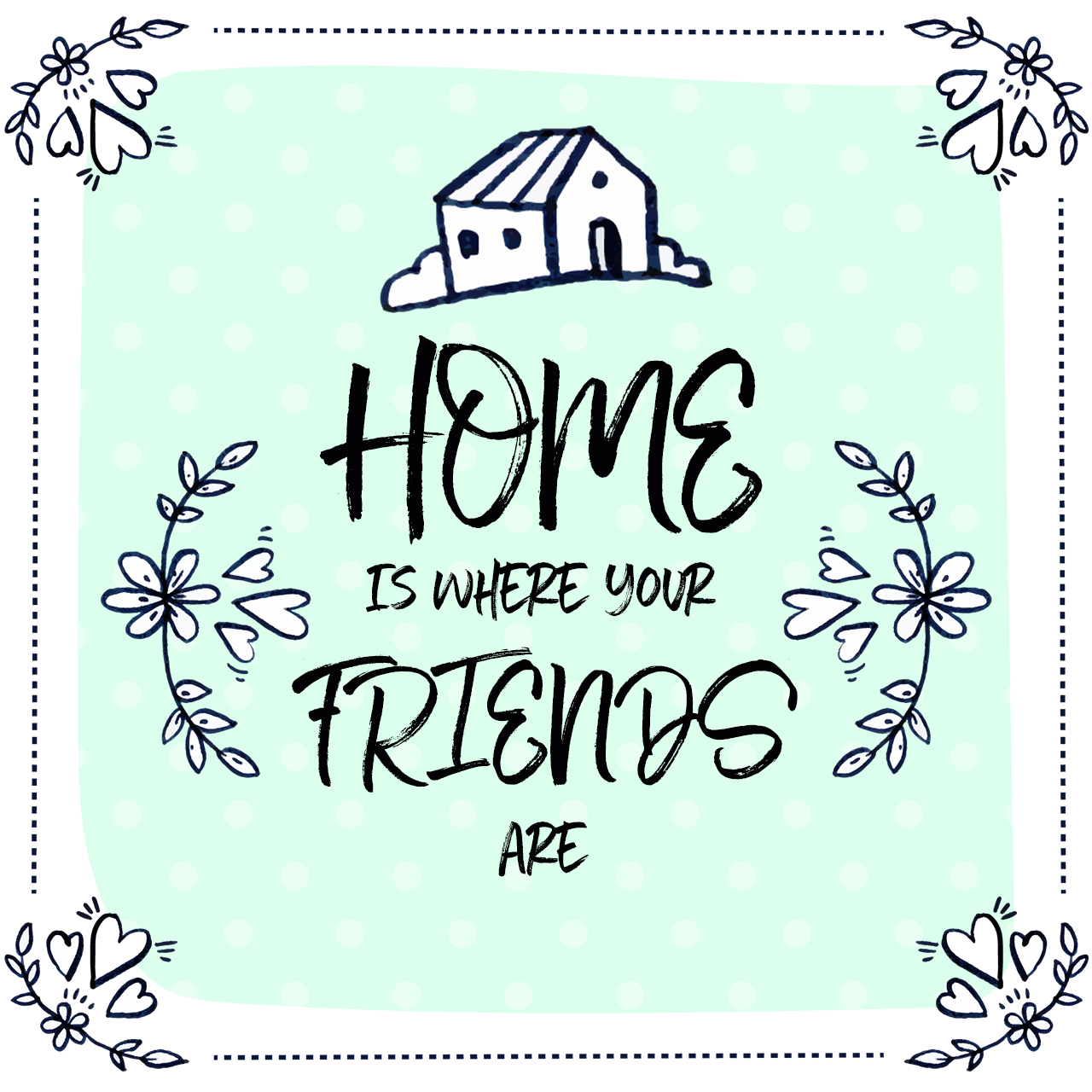 Home is Where Your Friends Are – i IMAGINE (blank)